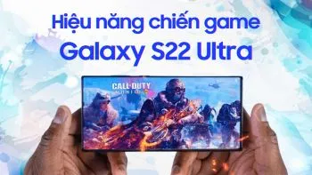 Trải nghiệm hiệu năng Galaxy S22 Ultra: Cân mọi game HOT với Snapdragon 8 Gen 1